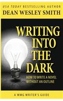 Writing into the Dark: How to Write a Novel without an Outline(6 Wmg Writer's Guides)