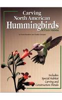 Carving North American Hummingbirds & Their Habitat: Includes: Special Habitat Carving and Construction Details
