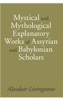 Mystical and Mythological Explanatory Works of Assyrian and Babylonian Scholars