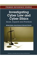 Investigating Cyber Law and Cyber Ethics: Issues, Impacts and Practices