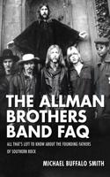 The Allman Brothers Band Faq: All Thats Left to Know About the Founding Fathers of Southern Rock