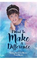 I Want To Make A Difference