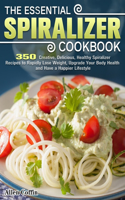 The Essential Spiralizer Cookbook