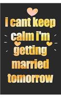 i cant keep calm i'm getting married tomorrow