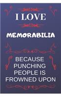 I Love Memorabilia Because Punching People Is Frowned Upon