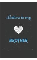 Letters To My brother, Memory Book for brother: Lined Notebook / Journal Gift, 110 Pages, 6x9, Soft Cover, Matte Finish .Great Gift For brother in valentine day, birthday and other special days