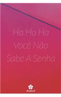 Ha Ha Ha Você Não Sabe A Senha