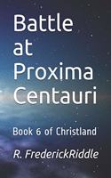 Battle at Proxima Centauri: Book 6 of Christlan