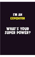 I'M An Expeditor, What's Your Super Power?: 6X9 120 pages Career Notebook Unlined Writing Journal