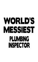 World's Messiest Plumbing Inspector: Unique Plumbing Inspector Notebook, Journal Gift, Diary, Doodle Gift or Notebook - 6 x 9 Compact Size- 109 Blank Lined Pages