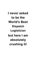 I Never Asked To Be The World's Best Dispatch Logistician But Here I Am Absolutely Crushing It