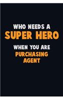 Who Need A SUPER HERO, When You Are Purchasing agent