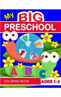 My Big preschool coloring book: Fun with letters, numbers and cute animals for coloring. This big activity workbook for toddlers & kids ages 1, 2, 3, 4 & 5. For Kindergarten & pres