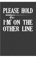 Please Hold I'm On The Other Line