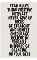 Team Rules Think Positive Motivate Never Give Up Focus Be Straight And Honest Encourage Believe In Yourself Inspired Be Creative Do Your Best A beautiful: Lined Notebook / Journal Gift, human resources, 120 Pages, 6 x 9 inches, Personal Diary, Personal