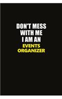 Don't Mess With Me I Am An Events Organizer: Career journal, notebook and writing journal for encouraging men, women and kids. A framework for building your career.