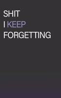 Shit I Keep Forgetting