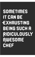 Sometimes it can be Exhausting being such a Ridiculously Awesome Chef