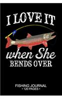 I Love It When She Bends Over Fishing Journal 120 Pages
