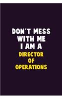 Don't Mess With Me, I Am A Director of Operations: 6X9 Career Pride 120 pages Writing Notebooks