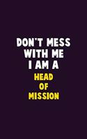 Don't Mess With Me, I Am A Head of Mission: 6X9 Career Pride 120 pages Writing Notebooks