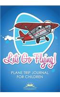 Let's Go Flying! Plane Trip Journal for Children
