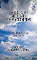 THE LIGHT BEHIND THE CLOUDS : THE STORY OF A LOST BOY