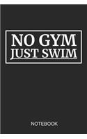 No Gym Just Swim Notebook