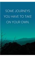 Inspirational Quote Notebook - 'Some Journeys You Have To Take On Your Own.' - Inspirational Journal to Write in - Inspirational Quote Diary