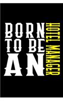 Born to be an hotel manager: Notebook - Journal - Diary - 110 Lined pages - 6 x 9 in - 15.24 x 22.86 cm - Doodle Book - Funny Great Gift