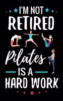 I'm not Retired Pilates is a Hard Work