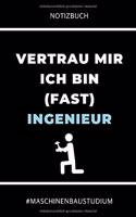 Notizbuch Vertrau Mir Ich Bin (Fast) Ingenieur #maschinenbaustudium: A5 Studienplaner für Maschinenbau Studenten - Ingenieure - Studium - Semesterplaner - Geschenkidee Abitur Schulabschluss - Ingenieurstudium - zur Pr