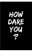 How Dare You?