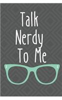 Talk Nerdy To Me: 120 Dotted Graph Pages. Journal/Notebook