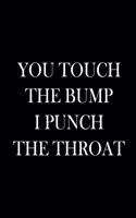 You Touch The Bump I Punch The Throat