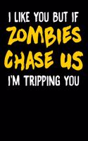 I Like You But If Zombies Chase Us I'm Tripping You