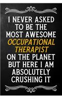 I Never Asked To Be The Most Awesome Occupational Therapist On The Planet