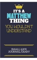 It's A Matthew Thing You Wouldn't Understand Small (6x9) Journal/Diary