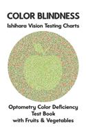 Color Blindness Ishihara Vision Testing Charts Optometry Color Deficiency Test Book With Fruit & Vegetable: Ishihara Plates for Testing All Forms of Color Blindness Monochromacy Dichromacy Protanopia Deuteranopia Protanomaly Deuteranomaly Eye Doctor