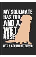 My Soulmate Has Fur And A Wet Nose. He's A Golden Retriever.