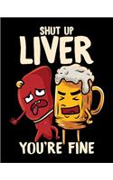 Shut Up Liver You're Fine: Shut Up Liver You're Fine Blank Sketchbook to Draw and Paint (110 Empty Pages, 8.5" x 11")