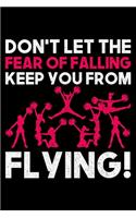 Don't Let The Fear Of Falling Keep You From Flying!: Lined A5 Notebook for Cheerleaders