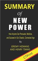 Summary of New Power: How Anyone Can Persuade, Mobilize, and Succeed in Our Chaotic, Connected Age By Jeremy Heimans and Henry Timms