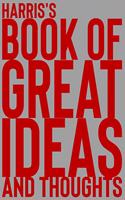 Harris's Book of Great Ideas and Thoughts: 150 Page Dotted Grid and individually numbered page Notebook with Colour Softcover design. Book format: 6 x 9 in