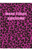 Make Today Awesome: Pink Leopard Print Notebook With Funny Text On The Cover (Animal Skin Pattern). College Ruled (Lined) Journal. Wild Cat Theme with Cheetah Fur Desig