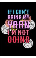 If I Can't Bring My Yarn I'm Not Going: Knitting Project journal Gifts. Best Knitting Project Journal Notebook for Knitters who loves Knitting. Funny Knitting Project journal Gifts is the 