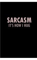 Sarcasm. It's how I hug