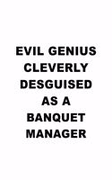 Evil Genius Cleverly Desguised As A Banquet Manager: Awesome Banquet Manager Notebook, Banquet Managing/Organizer Journal Gift, Diary, Doodle Gift or Notebook - 6 x 9 Compact Size, 109 Blank Lined Page