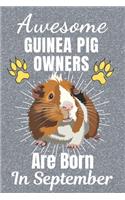 Awesome Guinea Pig Owners Are Born In September: Guinea Pig gifts. This Guinea Pig Notebook / Guinea Pig Journal has a fun cover. It is 6x9in size with 110+ lined ruled pages, great for Birthdays &