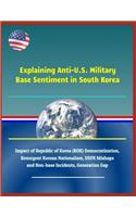 Explaining Anti-U.S. Military Base Sentiment in South Korea - Impact of Republic of Korea (Rok) Democratization, Resurgent Korean Nationalism, Usfk Mishaps and Non-Base Incidents, Generation Gap